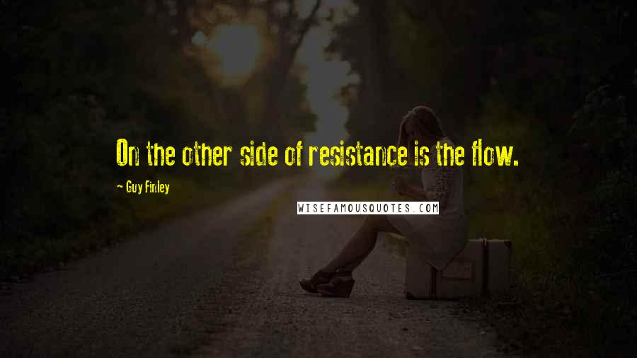 Guy Finley Quotes: On the other side of resistance is the flow.