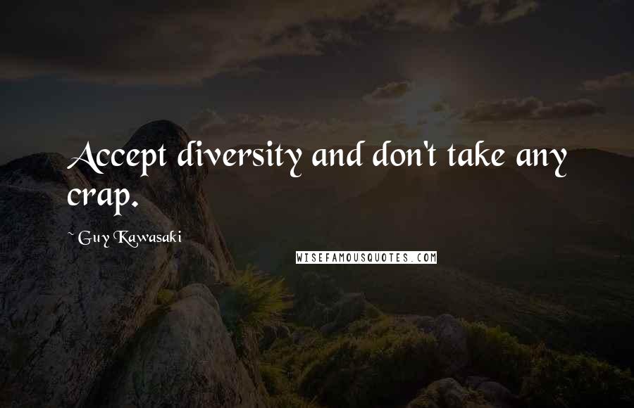 Guy Kawasaki Quotes: Accept diversity and don't take any crap.