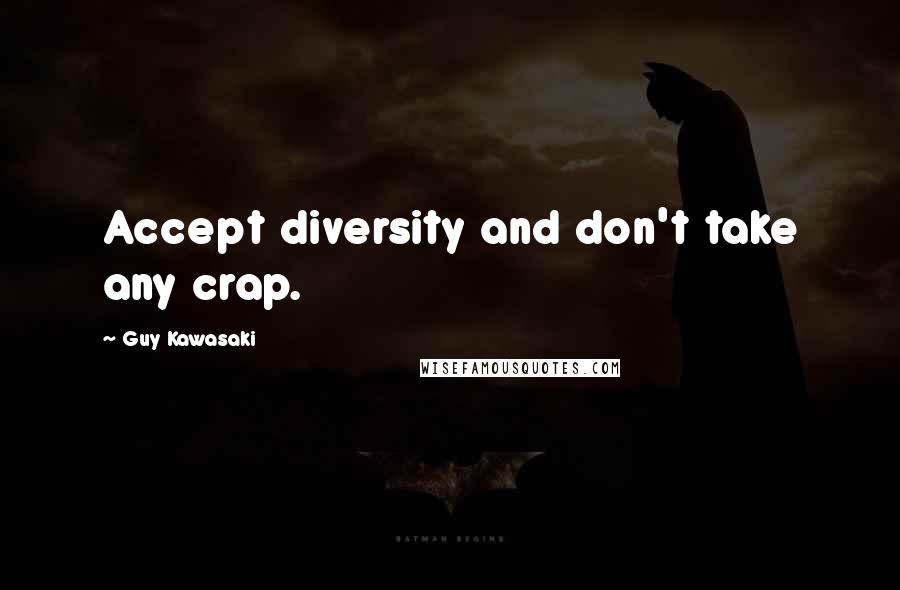 Guy Kawasaki Quotes: Accept diversity and don't take any crap.