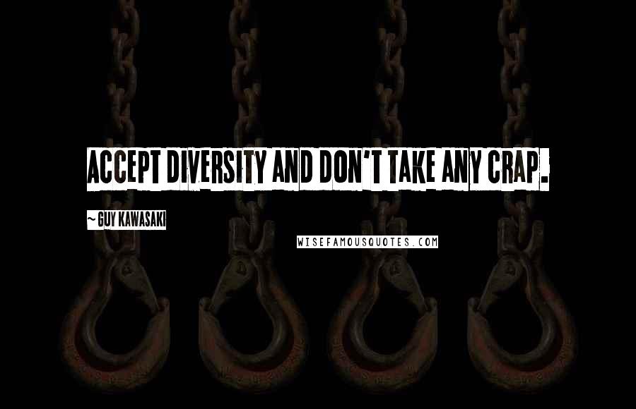 Guy Kawasaki Quotes: Accept diversity and don't take any crap.