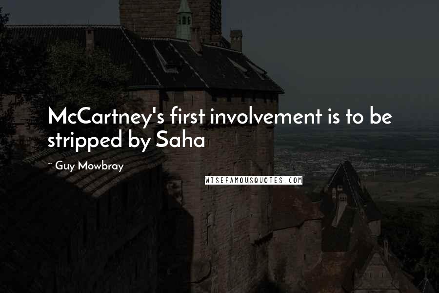 Guy Mowbray Quotes: McCartney's first involvement is to be stripped by Saha