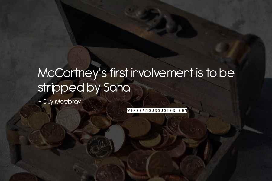 Guy Mowbray Quotes: McCartney's first involvement is to be stripped by Saha