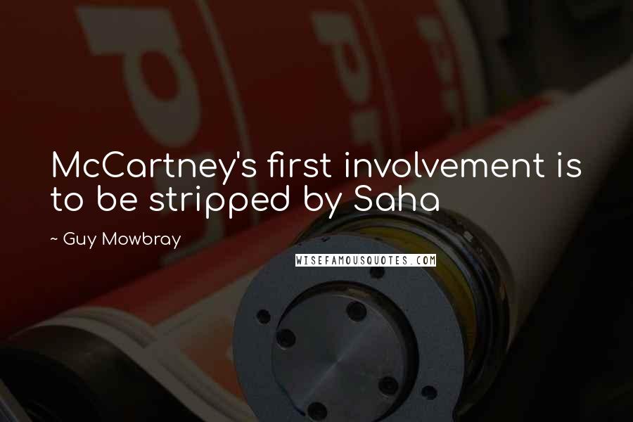 Guy Mowbray Quotes: McCartney's first involvement is to be stripped by Saha