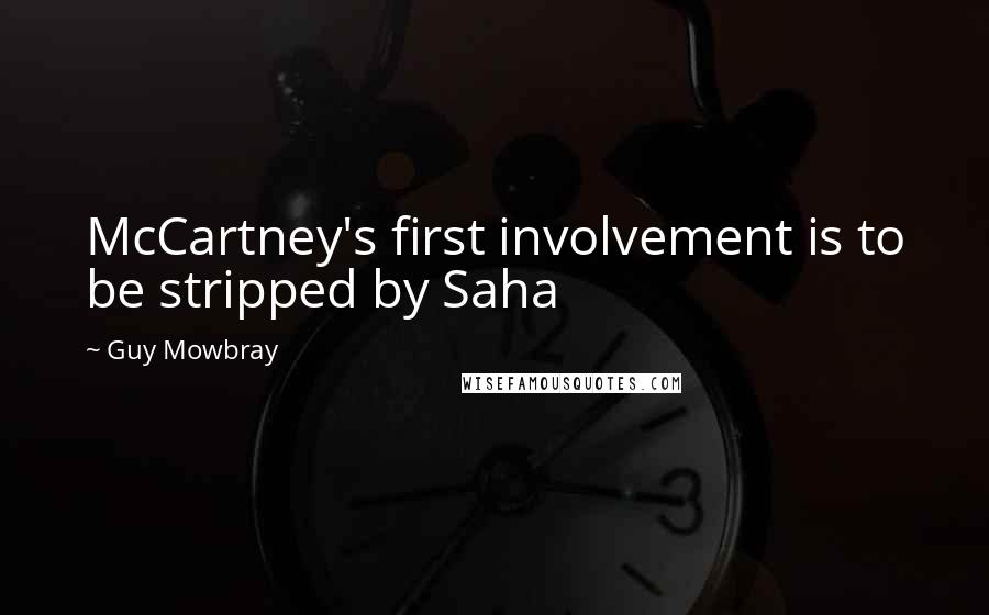 Guy Mowbray Quotes: McCartney's first involvement is to be stripped by Saha