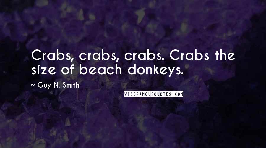 Guy N. Smith Quotes: Crabs, crabs, crabs. Crabs the size of beach donkeys.
