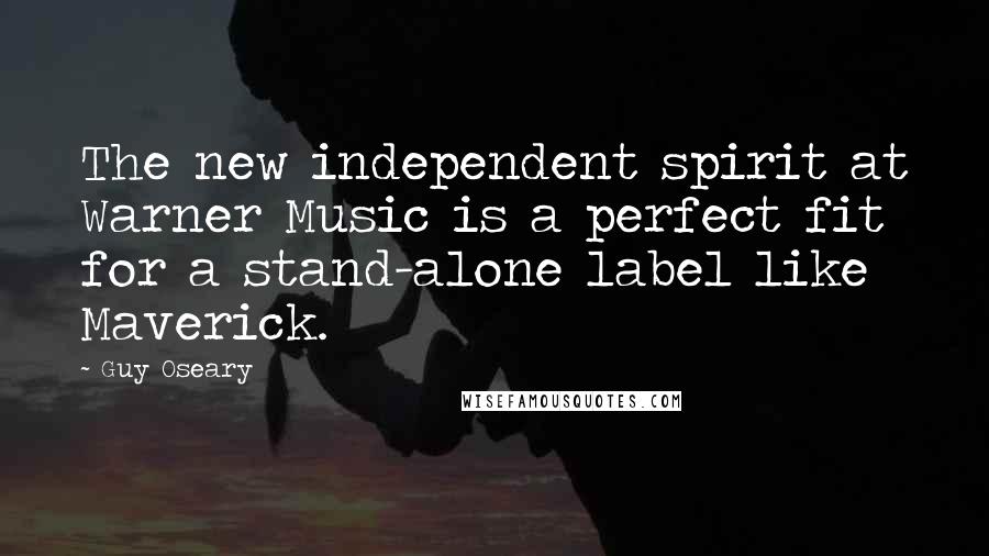 Guy Oseary Quotes: The new independent spirit at Warner Music is a perfect fit for a stand-alone label like Maverick.