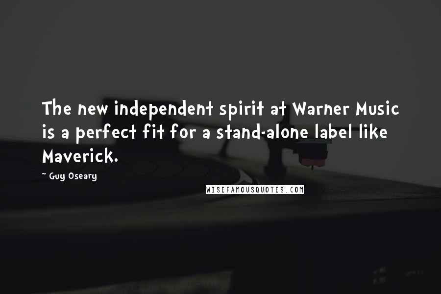 Guy Oseary Quotes: The new independent spirit at Warner Music is a perfect fit for a stand-alone label like Maverick.