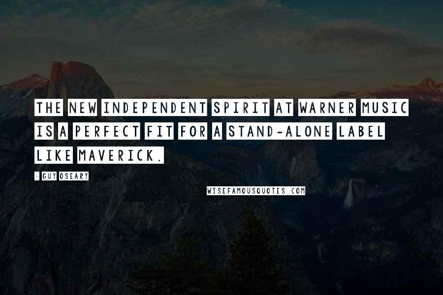 Guy Oseary Quotes: The new independent spirit at Warner Music is a perfect fit for a stand-alone label like Maverick.
