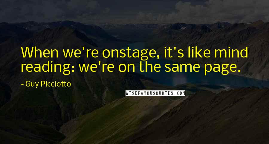 Guy Picciotto Quotes: When we're onstage, it's like mind reading: we're on the same page.