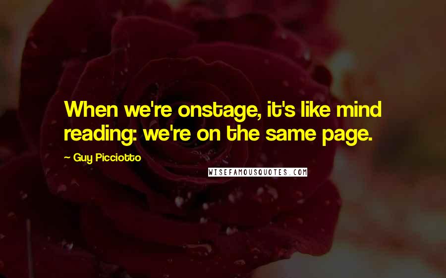 Guy Picciotto Quotes: When we're onstage, it's like mind reading: we're on the same page.