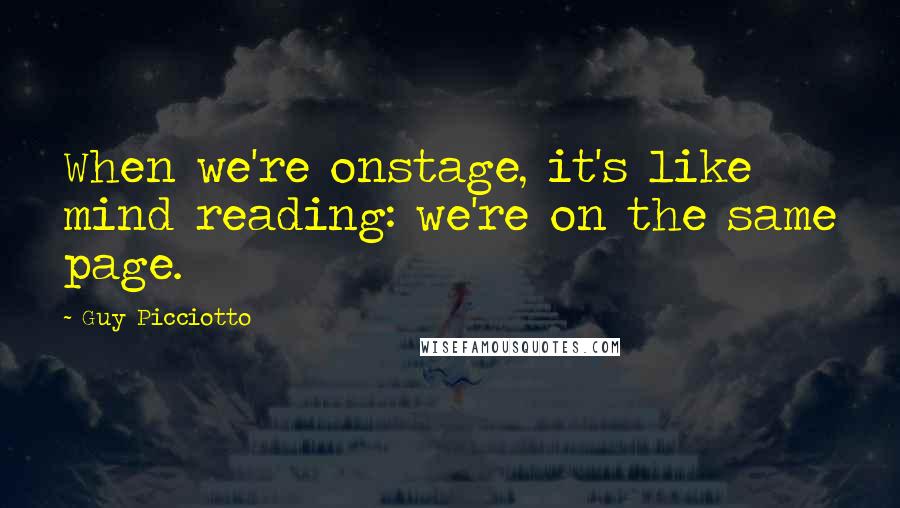 Guy Picciotto Quotes: When we're onstage, it's like mind reading: we're on the same page.