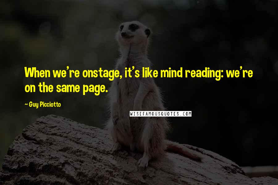 Guy Picciotto Quotes: When we're onstage, it's like mind reading: we're on the same page.