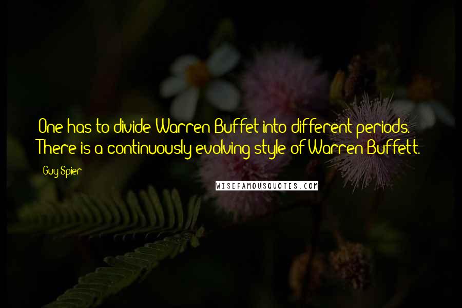 Guy Spier Quotes: One has to divide Warren Buffet into different periods. There is a continuously evolving style of Warren Buffett.