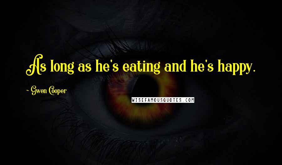 Gwen Cooper Quotes: As long as he's eating and he's happy.