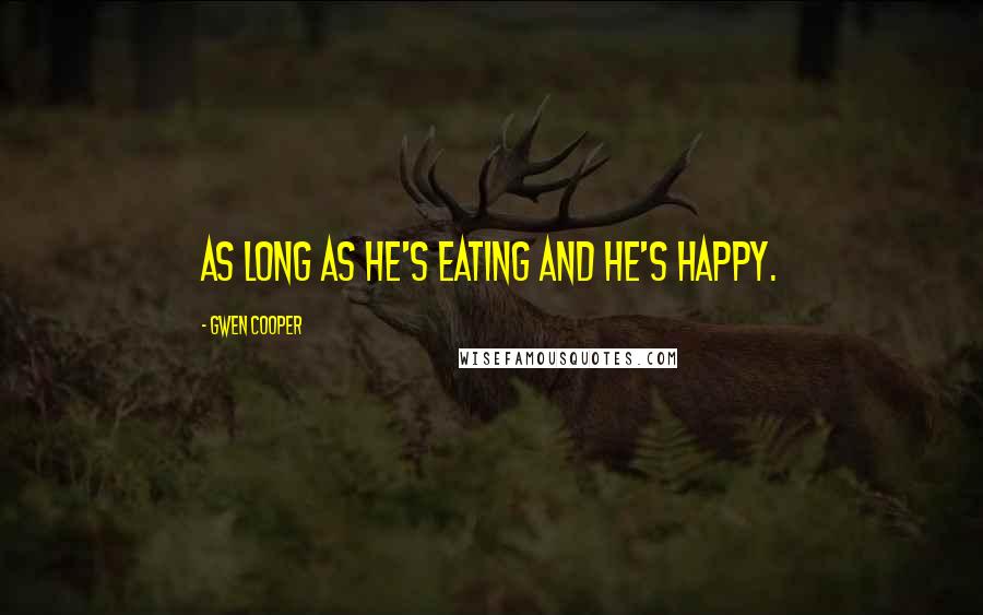 Gwen Cooper Quotes: As long as he's eating and he's happy.
