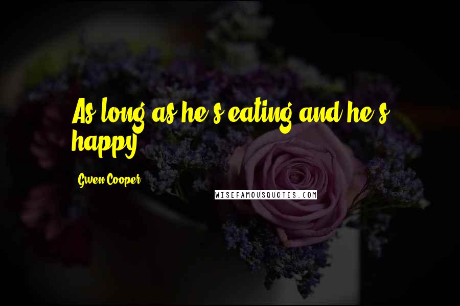 Gwen Cooper Quotes: As long as he's eating and he's happy.