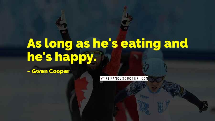 Gwen Cooper Quotes: As long as he's eating and he's happy.