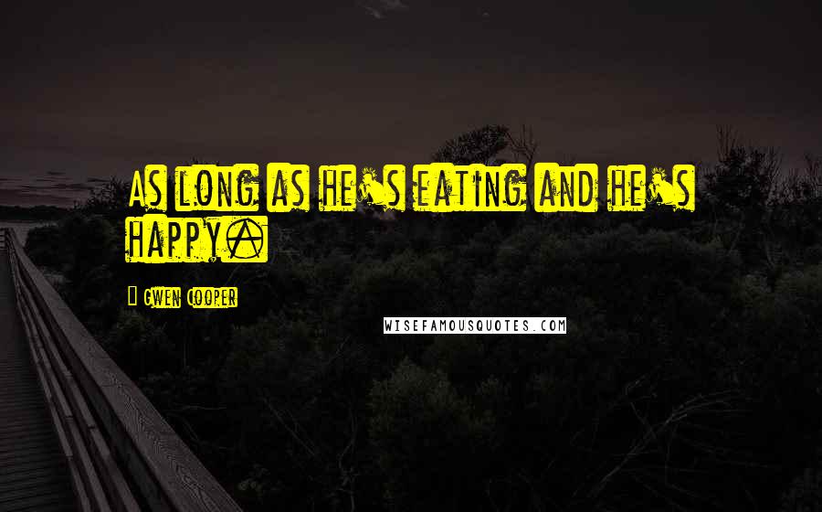 Gwen Cooper Quotes: As long as he's eating and he's happy.