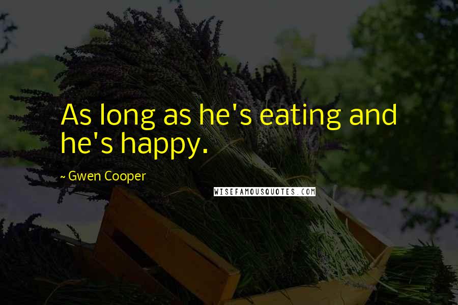 Gwen Cooper Quotes: As long as he's eating and he's happy.