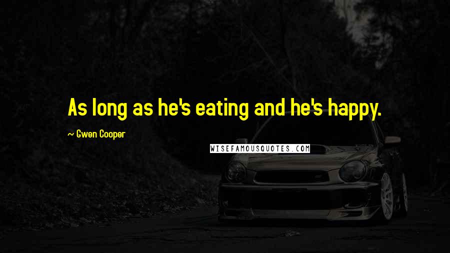 Gwen Cooper Quotes: As long as he's eating and he's happy.