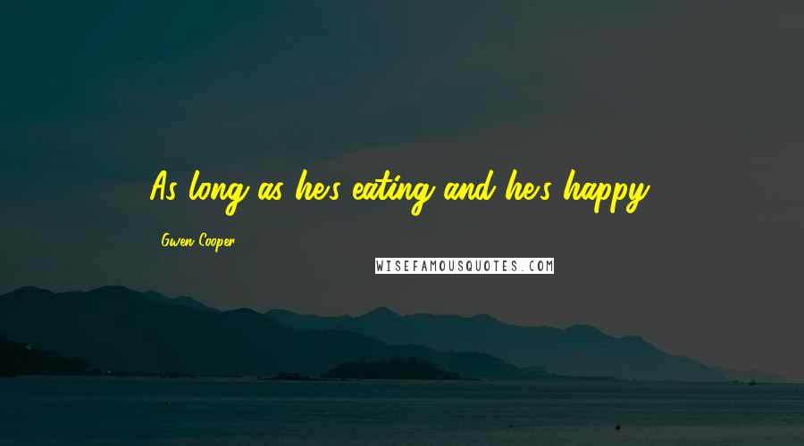 Gwen Cooper Quotes: As long as he's eating and he's happy.