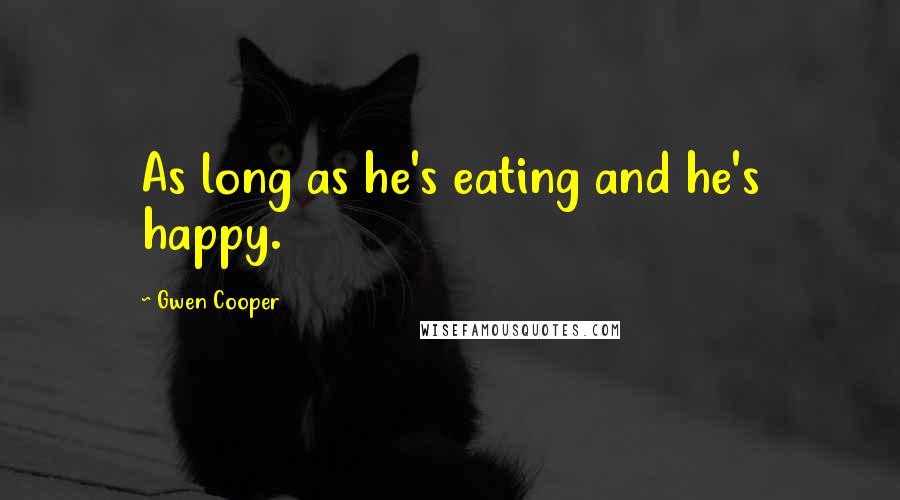 Gwen Cooper Quotes: As long as he's eating and he's happy.