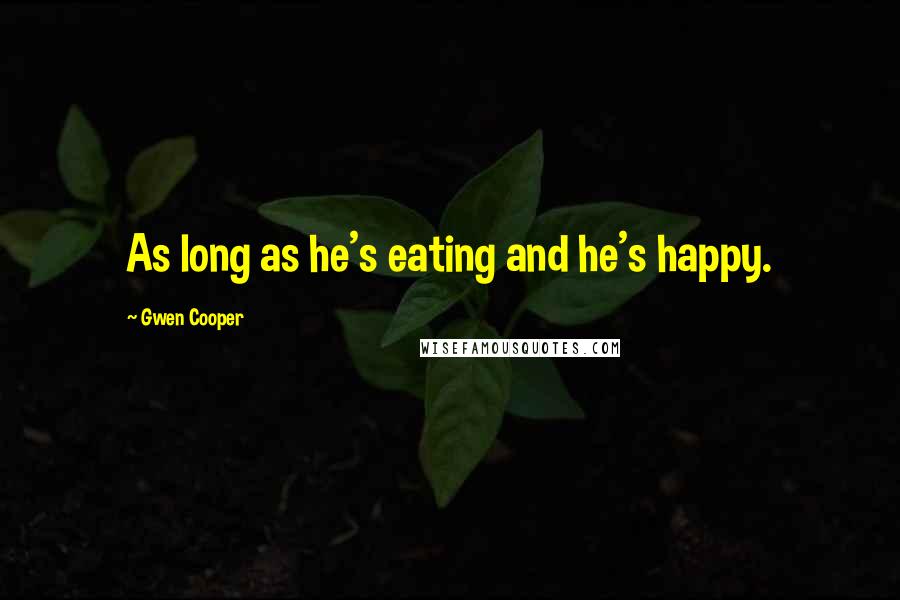 Gwen Cooper Quotes: As long as he's eating and he's happy.