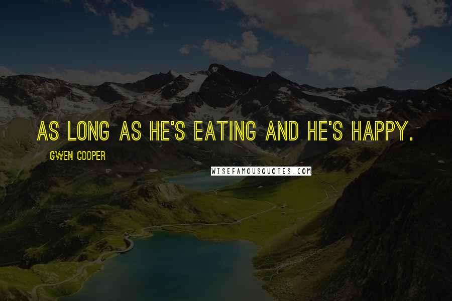 Gwen Cooper Quotes: As long as he's eating and he's happy.