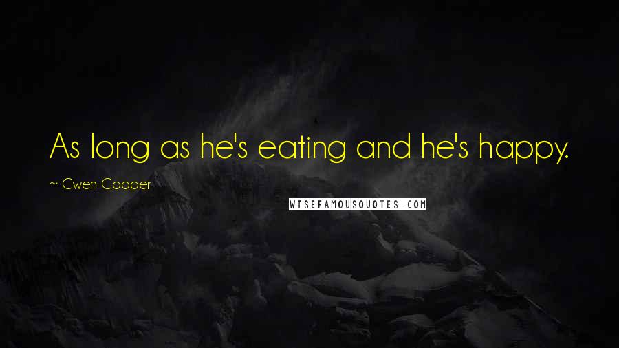 Gwen Cooper Quotes: As long as he's eating and he's happy.