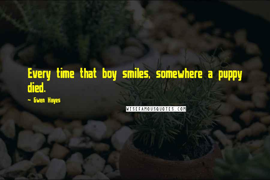 Gwen Hayes Quotes: Every time that boy smiles, somewhere a puppy died.