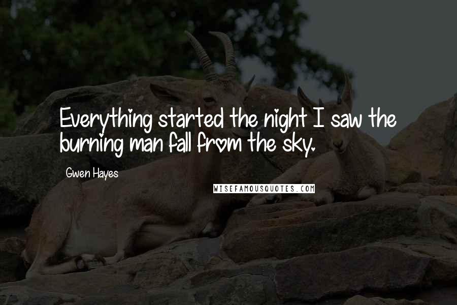 Gwen Hayes Quotes: Everything started the night I saw the burning man fall from the sky.