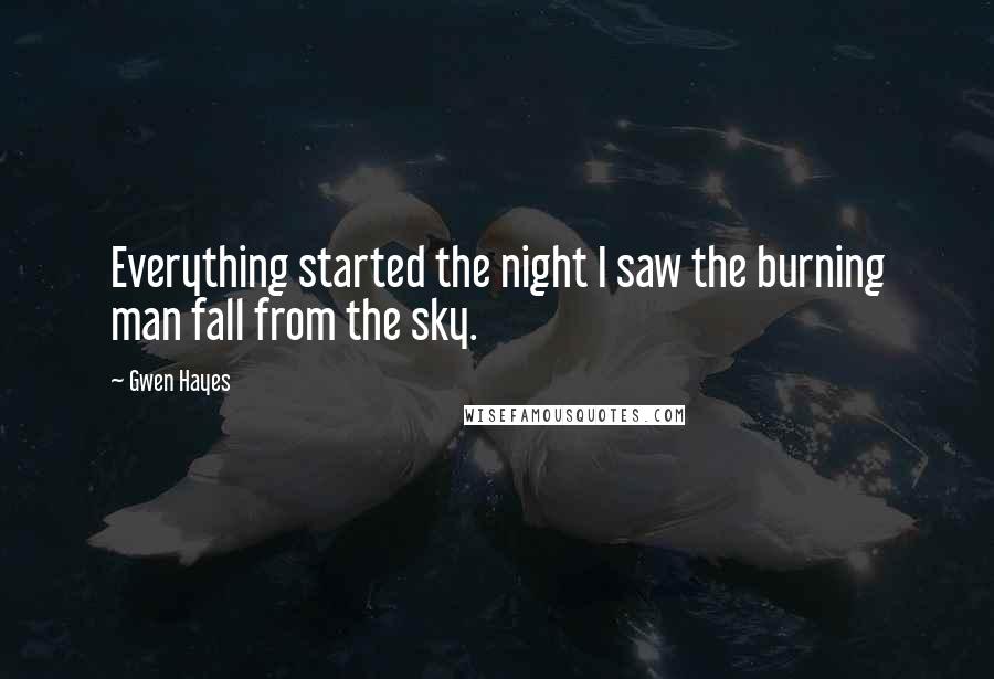 Gwen Hayes Quotes: Everything started the night I saw the burning man fall from the sky.