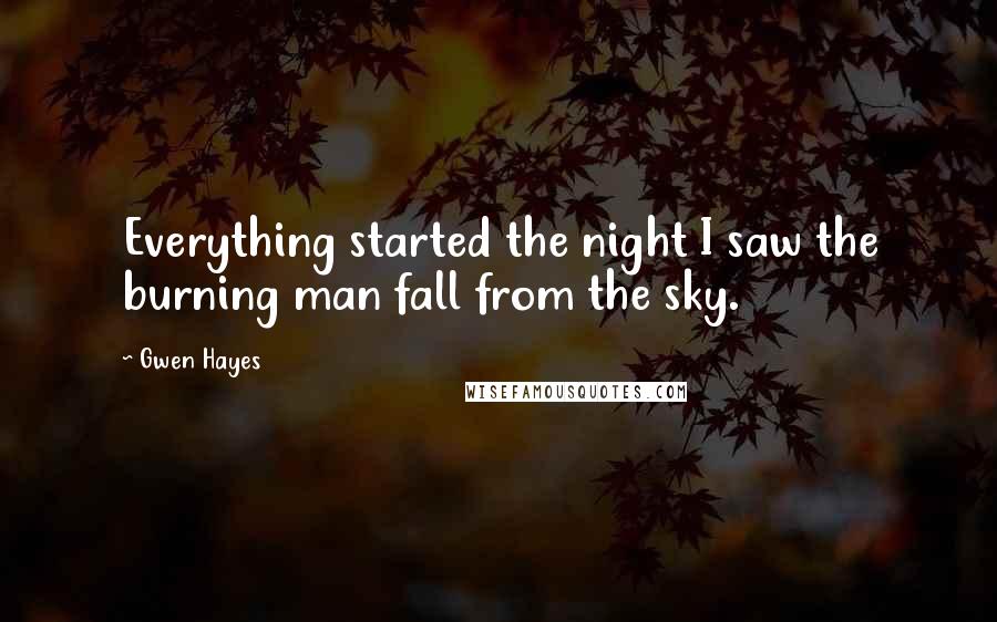 Gwen Hayes Quotes: Everything started the night I saw the burning man fall from the sky.