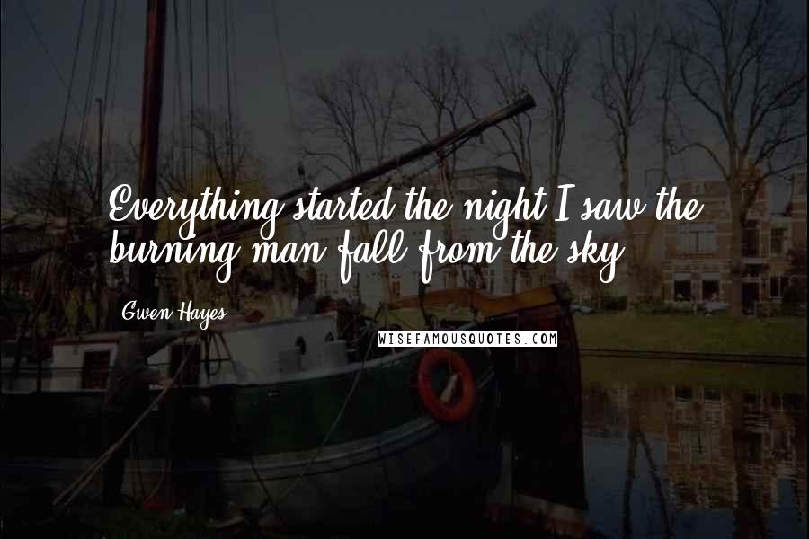 Gwen Hayes Quotes: Everything started the night I saw the burning man fall from the sky.