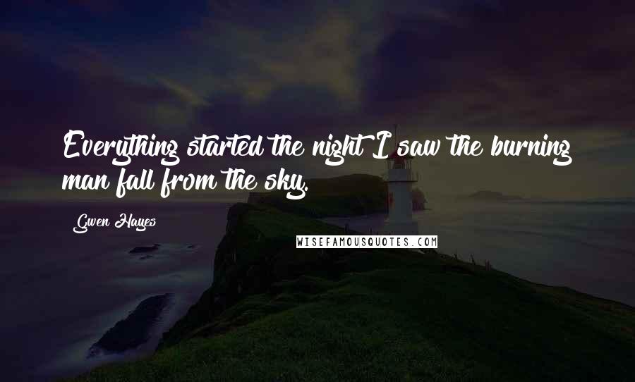 Gwen Hayes Quotes: Everything started the night I saw the burning man fall from the sky.