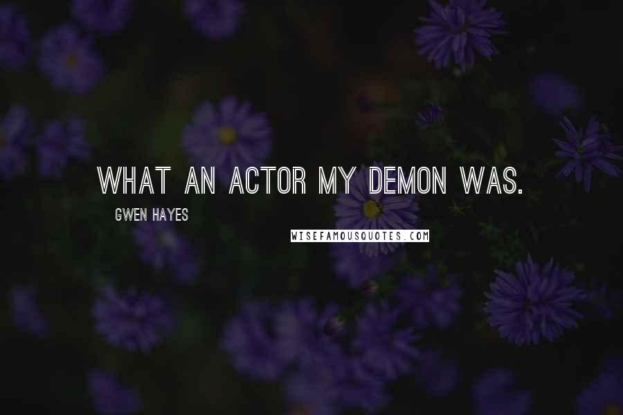 Gwen Hayes Quotes: What an actor my demon was.