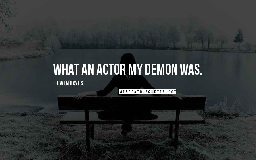 Gwen Hayes Quotes: What an actor my demon was.