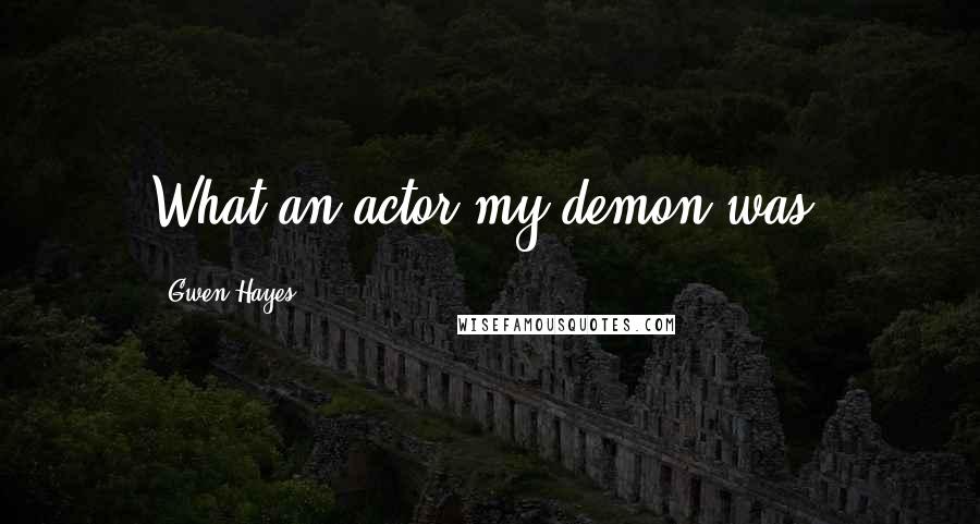 Gwen Hayes Quotes: What an actor my demon was.