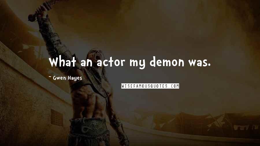 Gwen Hayes Quotes: What an actor my demon was.