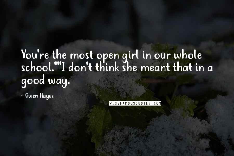Gwen Hayes Quotes: You're the most open girl in our whole school.""I don't think she meant that in a good way.