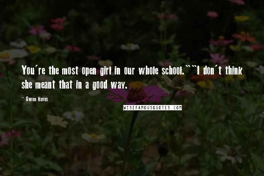 Gwen Hayes Quotes: You're the most open girl in our whole school.""I don't think she meant that in a good way.