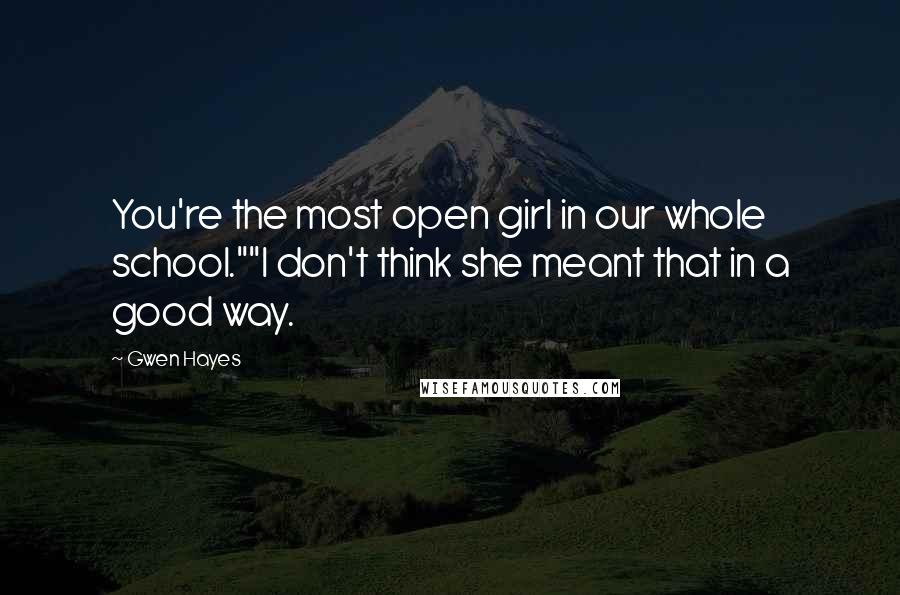 Gwen Hayes Quotes: You're the most open girl in our whole school.""I don't think she meant that in a good way.