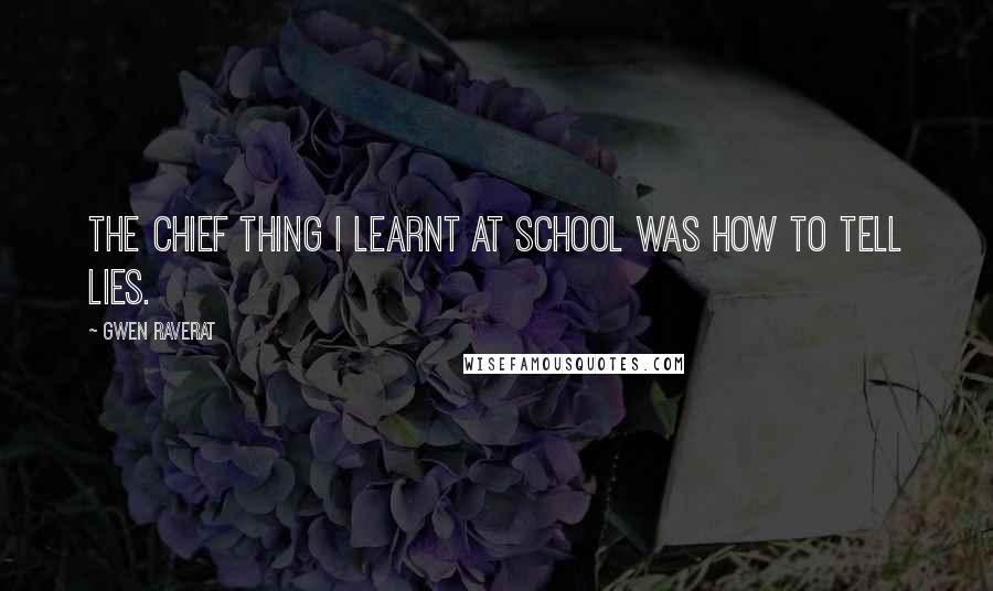 Gwen Raverat Quotes: The chief thing I learnt at school was how to tell lies.