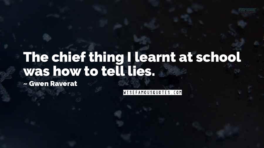 Gwen Raverat Quotes: The chief thing I learnt at school was how to tell lies.