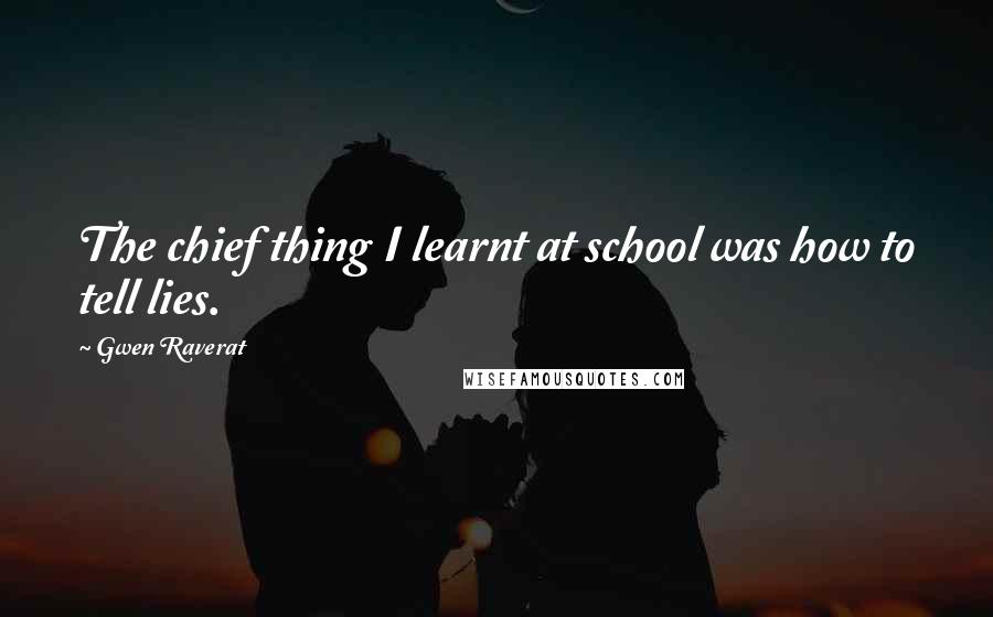 Gwen Raverat Quotes: The chief thing I learnt at school was how to tell lies.