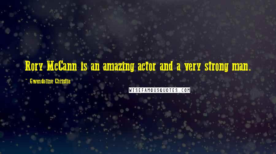 Gwendoline Christie Quotes: Rory McCann is an amazing actor and a very strong man.