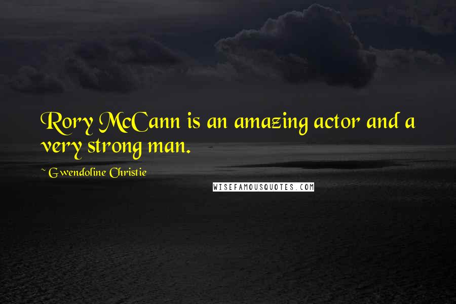 Gwendoline Christie Quotes: Rory McCann is an amazing actor and a very strong man.