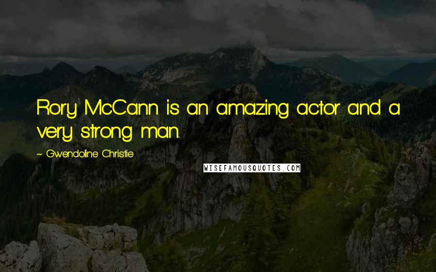 Gwendoline Christie Quotes: Rory McCann is an amazing actor and a very strong man.