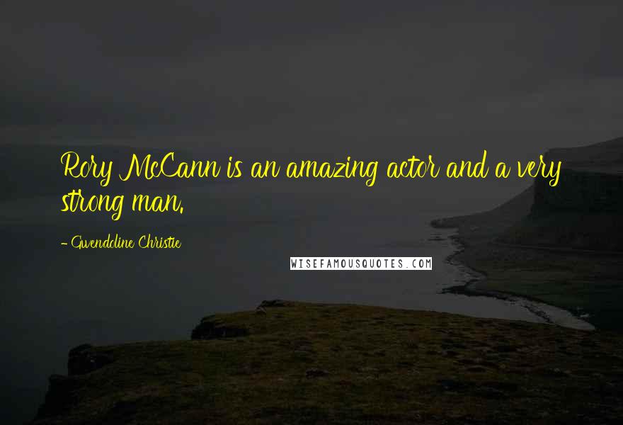 Gwendoline Christie Quotes: Rory McCann is an amazing actor and a very strong man.