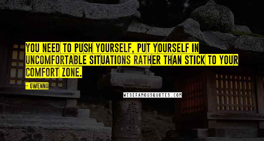 Gwenno Quotes: You need to push yourself, put yourself in uncomfortable situations rather than stick to your comfort zone.